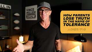 How Parents Lose Truth in the Name of Tolerance | Judges 17:1-2