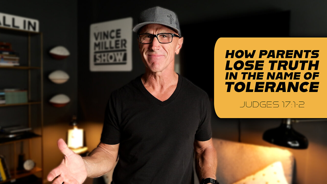 How Parents Lose Truth in the Name of Tolerance | Judges 17:1-2