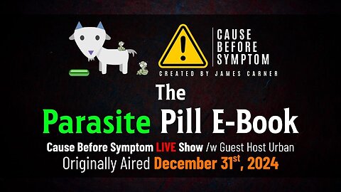 Parasite Pill Presentation (Aired 12/31/24 on Cause Before Symptom)