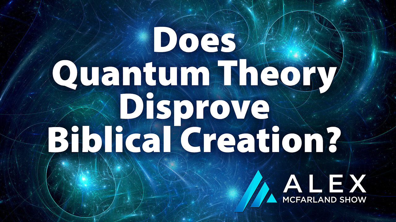 Does Quantum Theory Disprove Biblical Creation? AMS Webcast 733