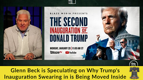 Glenn Beck is Speculating on Why Trump's Inauguration Swearing in is Being Moved Inside