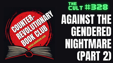 The Cult #328: Against The Gendered Nightmare, Part 2 (Counter-Revolutionary Book Club)