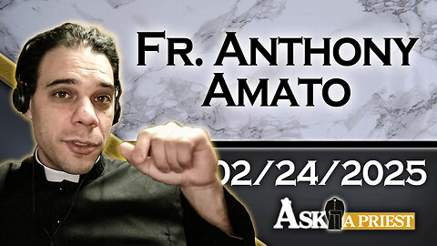 Ask A Priest Live with Fr. Anthony Amato - 2/24/25