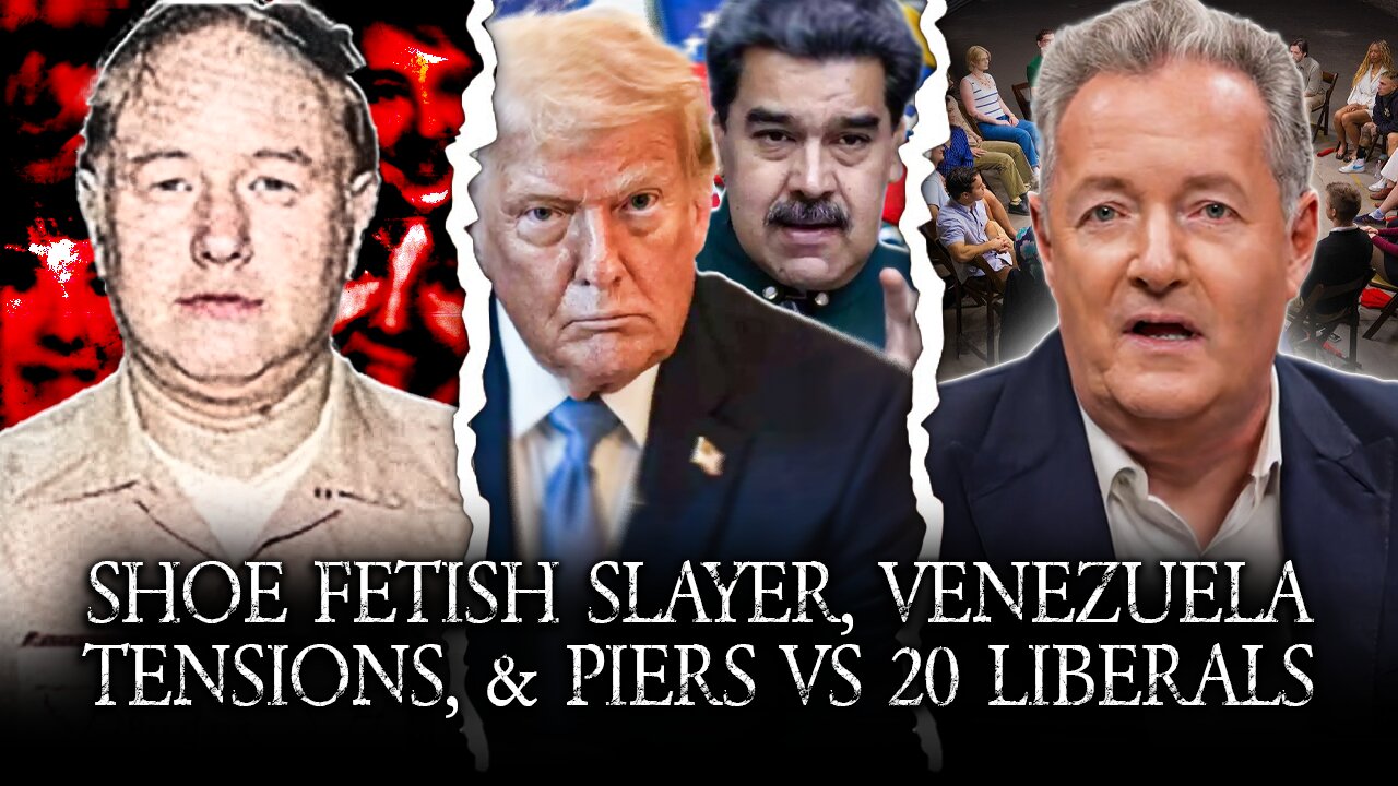 The "Shoe Fetish Slayer" Jerry Brudos, US/Venezuelan Tensions Rise, Piers vs 20 Liberals