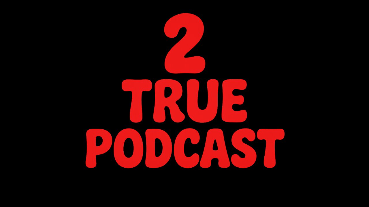 2 True Podcast | Ep. 5