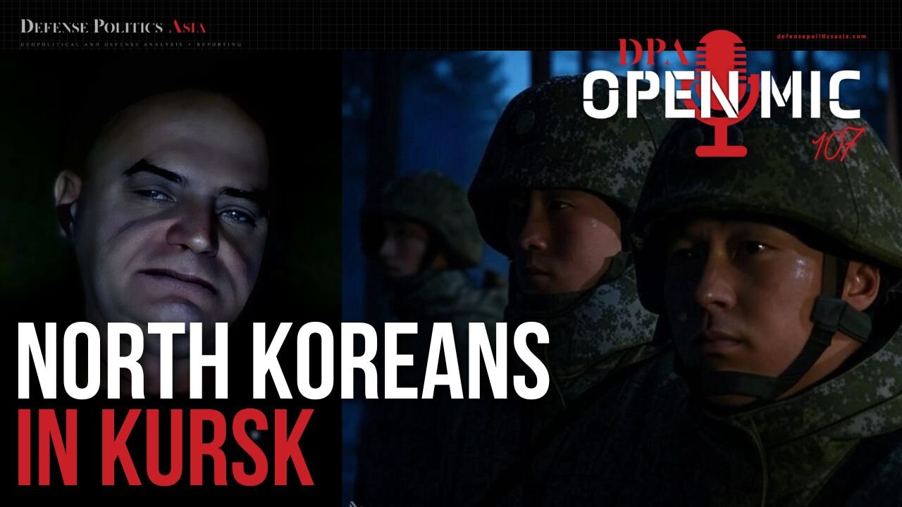 The North Korean Presence in Kursk - the Psychological Battlefield | DPA Open Mic 107