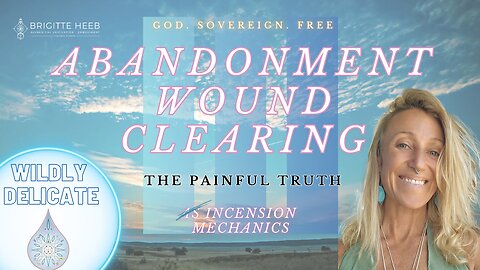 Wildly Delicate - Abandonment Wound Clearing - The Painful Truth #16