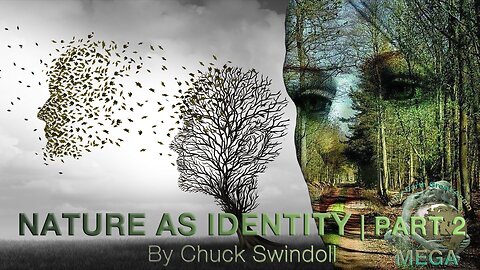 Nature as Identity, part 2 -- By Chuck Swindoll | Life VS. the Khazarian Mafia Globalist Crime Syndicate