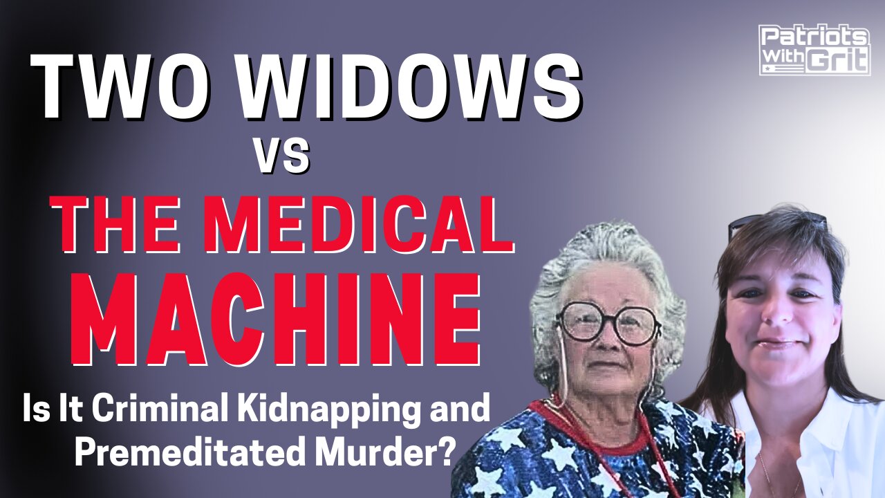Two Widows Vs. The Medical Machine: Is it Criminal Kidnapping ... | Leslie Batts & Peggy Hokett