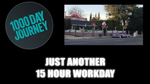 1000 Day Journey 0882 Just Another 15 Hour Workday