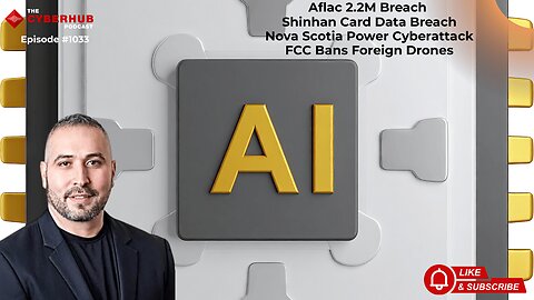 Aflac 2.2M Breach, Shinhan Card Data Breach, Nova Scotia Power Cyberattack, FCC Bans Foreign Drones