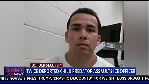 TWICE DEPORTED CHILD PREDATOR ASSAULTS ICE OFFICER