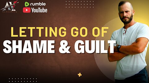 Letting Go: Shame and Guilt