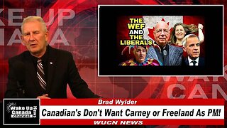 WUCN-Epi#251-Canadian's Don't Want Carney or Freeland As PM!