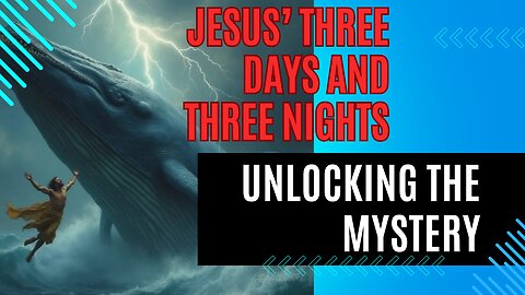 UNLOCKING THE MYSTERY: Jesus' three days and three nights