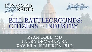 Informed Life Radio 02-21-25 Liberty Hour - BILL BATTLEGROUNDS: CITIZENS v INDUSTRY