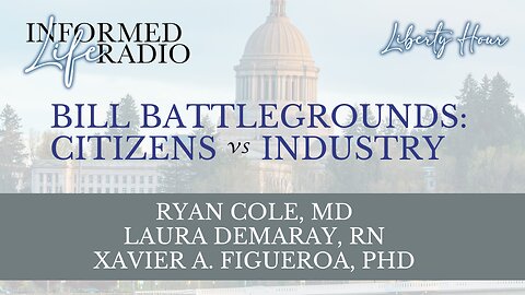 Informed Life Radio 02-21-25 Liberty Hour - BILL BATTLEGROUNDS: CITIZENS v INDUSTRY