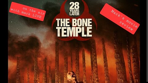 on the air with mark LIVE Mark's movie review: 28 years later - the bone temple