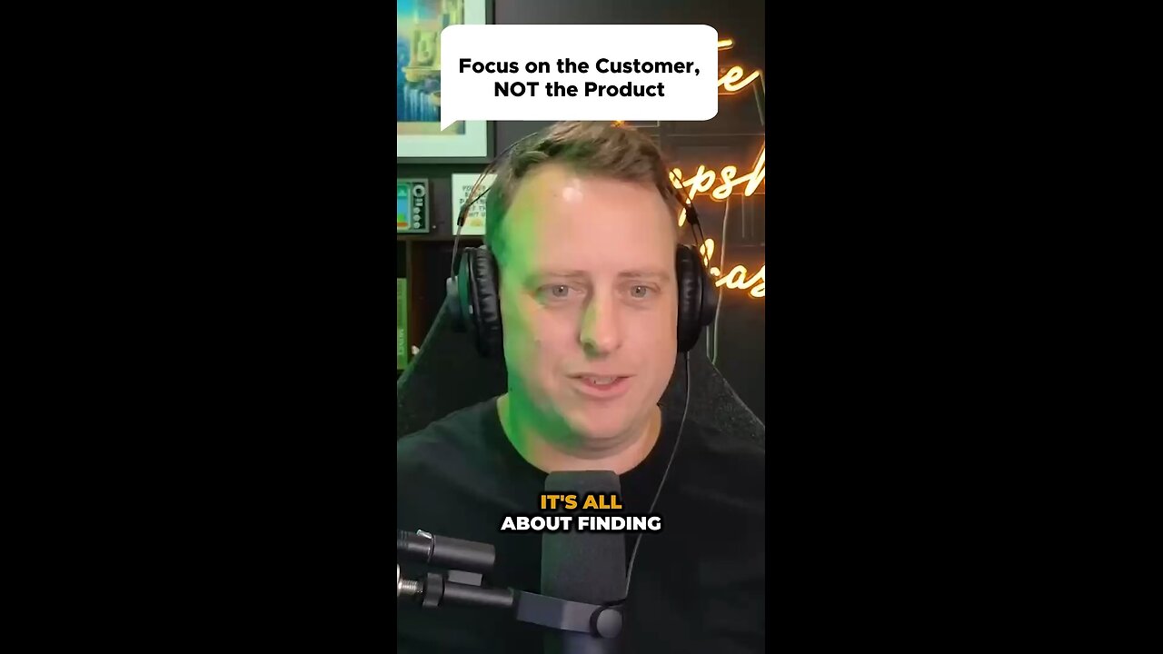 Focus on the customer, NOT the product