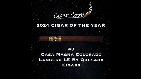 2024 Cigar of the Year Countdown (Coop’s List): #3 Casa Magna Colorado Lancero LE by Quesada Cigars