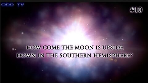 10) How come the moon is upside down in the opposite hemisphere