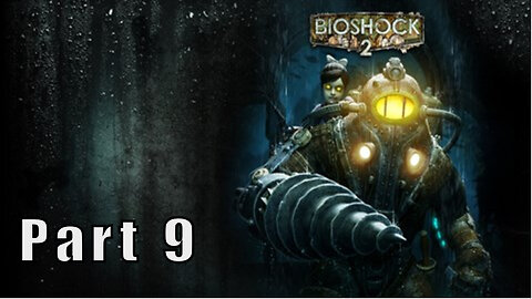 Let's Play, BioShock 2, Part 9, Insert Clever Title Here
