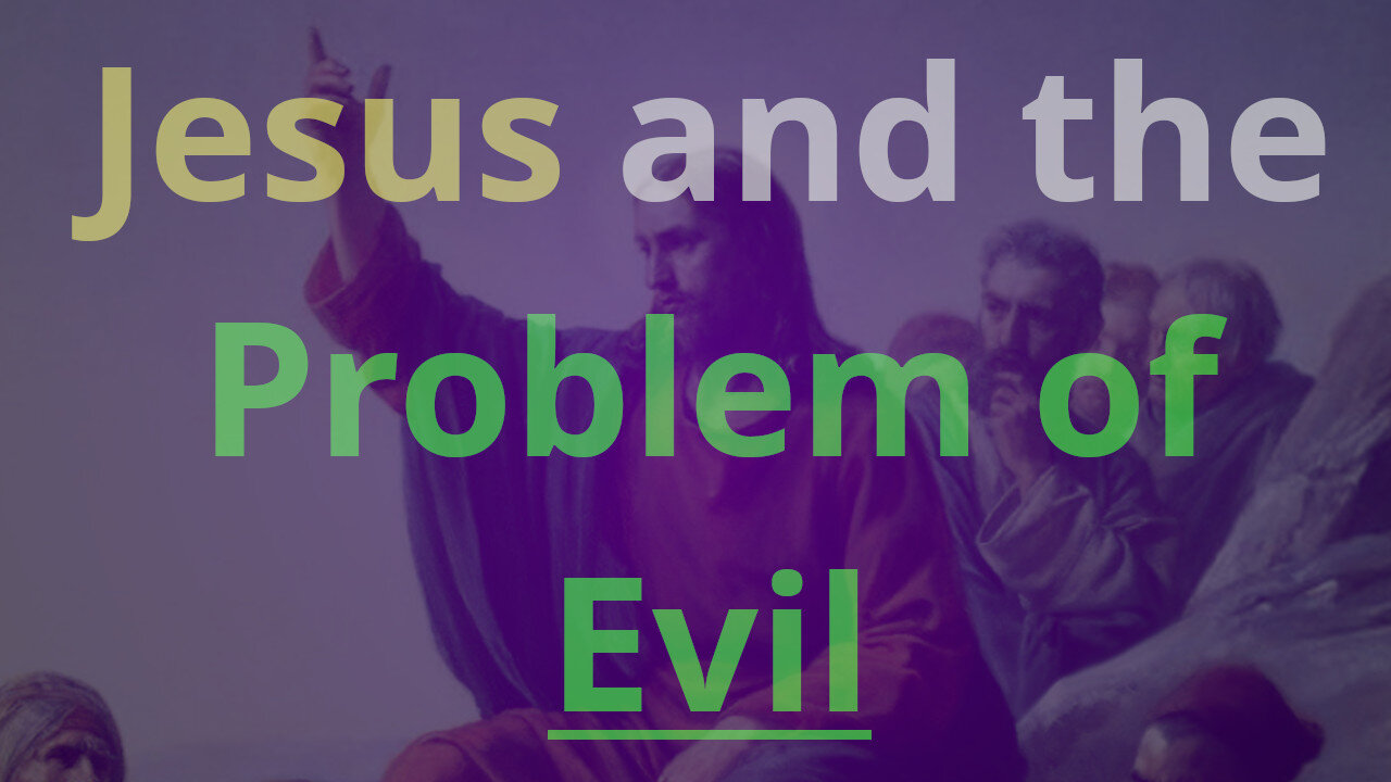 How JESUS Relates to the Problem of Evil