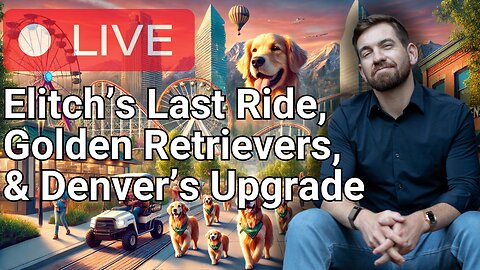 Elitch’s Last Ride, Golden Retriever Parade, and Denver’s $6.8B Makeover | Ep. 11 | Colorado Chronicles