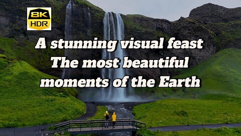 A stunning visual feast The most beautiful moments of the earth in 8K HDR