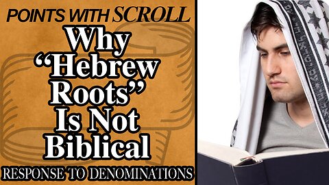 SCROLL - Why "Hebrew Roots" is Not Biblical