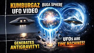 Kumburgaz UFO video, Buga Sphere generates antigravity & UFOs Are Time Machines