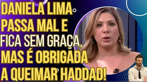 HAHAHA: Daniela Lima passa mal e fica sem graça, mas é obrigada a queimar Haddad!