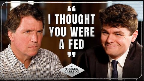 Tucker Carlson Interviews Nick Fuentes: “I Was Totally Convinced You Were a Fed”