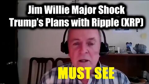 Dr. Jim Willie Major Shock: Trump's Plans With Ripple (XRP)