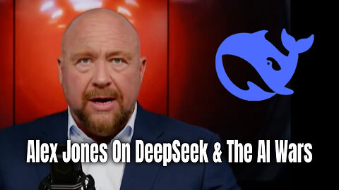 Alex Jones On DeepSeek & The AI Wars