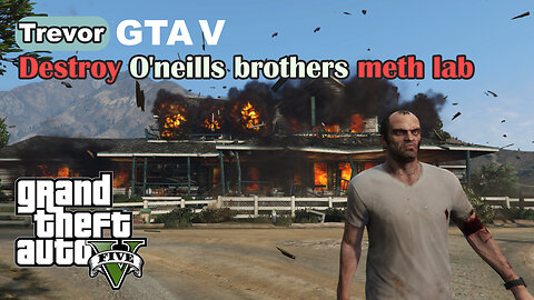 Trevor - Destroy O'neills brothers meth lab - GTA V #GTA5