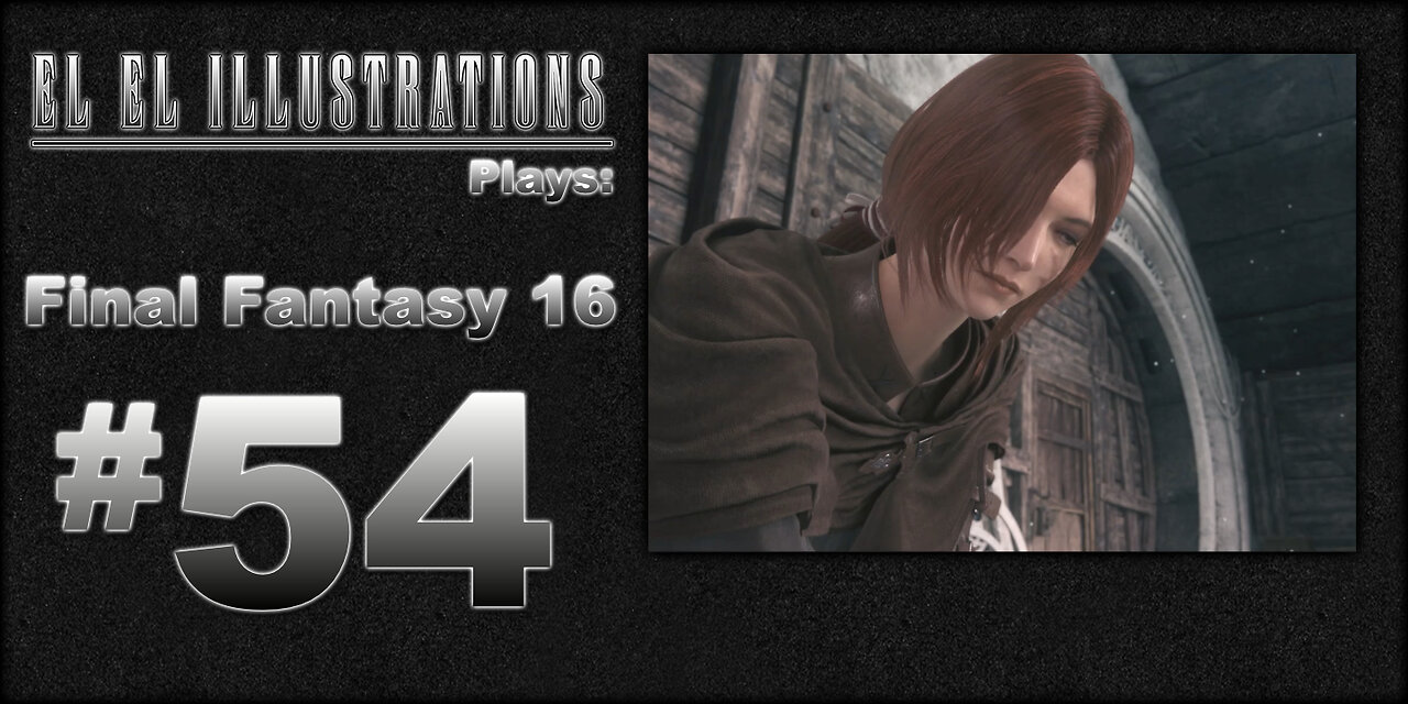 El El Plays Final Fantasy 16 Episode 54: Not the Best Breath