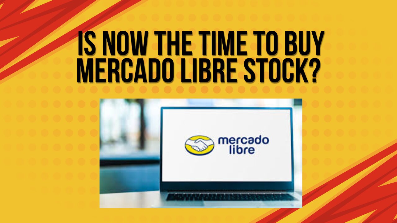 Is now the time to buy Mercado Libre stock?