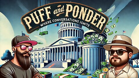 Puff and Ponder Podcast Episode 11 | Government Waste