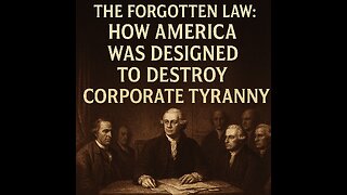 The Forgotten Law: How America Was Designed to Destroy Corporate Tyranny