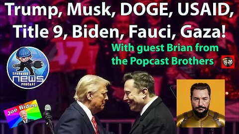 Trump, Musk, DOGE, USAID, Title 9, Biden, Fauci, Gaza! guest Brian from the Popcast brothers