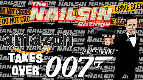 The Nailsin Ratings: Amazon Takes Over Bond!