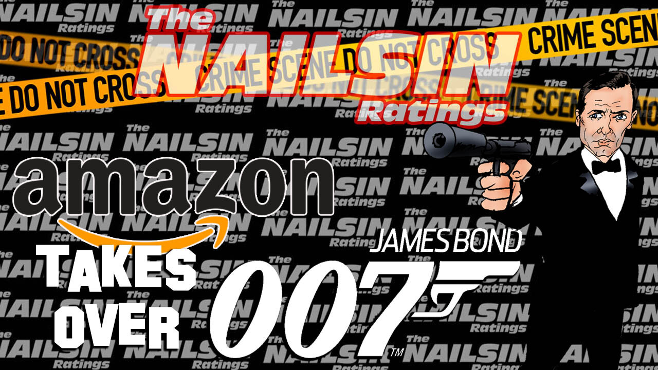 The Nailsin Ratings: Amazon Takes Over Bond!