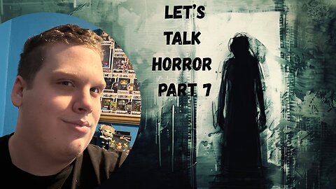 Let’s Talk Horror - Part 7