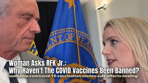Woman asks RFK Jr Why havent the covid vaccines been banned