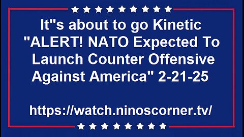 "ALERT! NATO Expected To Launch Counter Offensive Against America" 2-21-25