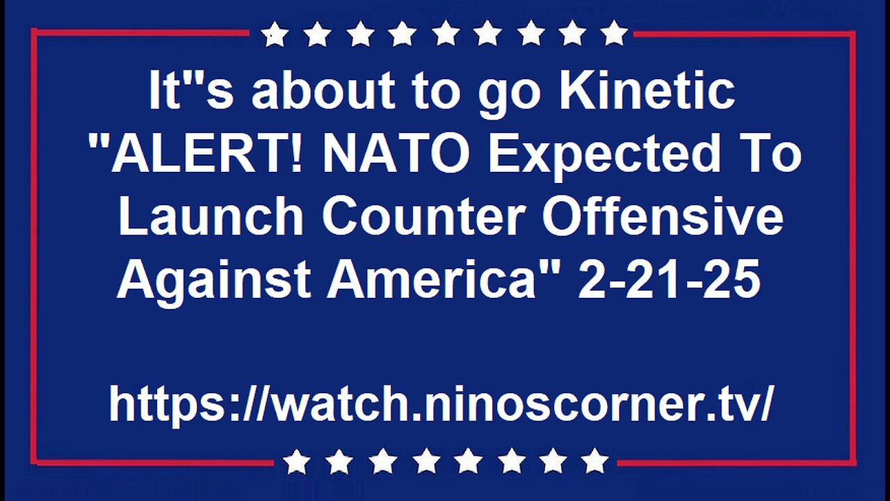 "ALERT! NATO Expected To Launch Counter Offensive Against America" 2-21-25