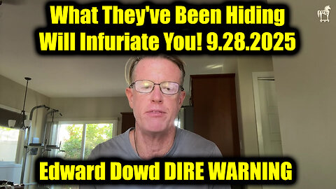 Edward Dowd DIRE WARNING 9.28.25 - What They've Been Hiding Will Infuriate You!
