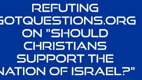 Refuting GotQuestions.org on "Should Christians Support the Nation of Israel?"