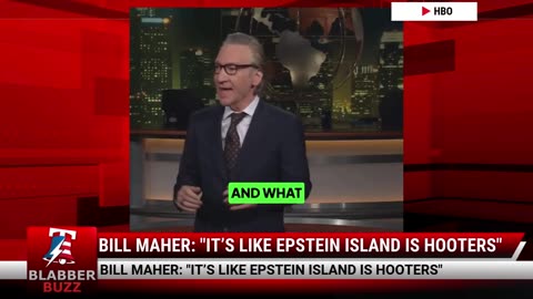Bill Maher: "It’s like Epstein Island Is Hooters"